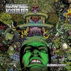 Agoraphobic Nosebleed : Agorapocalypse